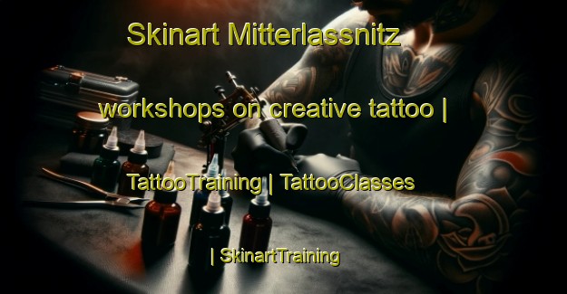Skinart Mitterlassnitz workshops on creative tattoo | TattooTraining | TattooClasses | SkinartTraining-Austria
